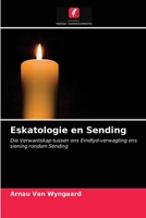 Eskatologie en Sending: Die Verwantskap tussen ons Eindtyd-verwagting ens siening rondom Sending 6203286303 Book Cover
