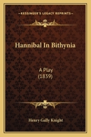 Hannibal In Bithynia: A Play 116644368X Book Cover