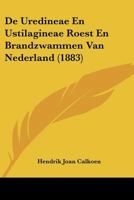 De Uredineae En Ustilagineae Roest En Brandzwammen Van Nederland (1883) 1160063052 Book Cover