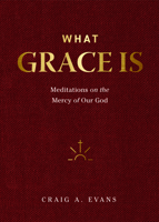 What Grace Is: Meditations on the Mercy of Our God 1683596374 Book Cover