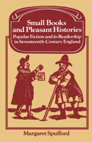 Small Books and Pleasant Histories: Popular Fiction and its Readership in Seventeenth-Century England (Past and Present Publications) 0521312183 Book Cover