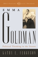 Emma Goldman: Political Thinking in the Streets 0742523004 Book Cover