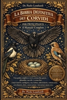 La Bibbia Definitiva dei Corvidi per Principianti – Il Manuale Completo: Una guida completa a corvi, cornacchie, gazze, ghiandaie, taccole e ... e interazione umana etica (Italian Edition) B0GG72Z4SG Book Cover