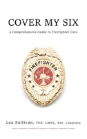Cover My Six: A Comprehensive Guide to Firefighter Care B0FBTC9H4C Book Cover