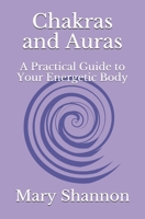 Chakras and Auras: A Practical Guide to Your Energetic Body 1979711259 Book Cover