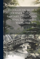 Recollections of a Journey Through Tartary, Thibet, and China, During the Years 1844-1846; Volume I 1241079587 Book Cover