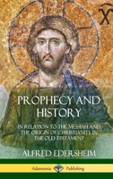 Prophecy and History in Relation to the Messiah. Warburton Lects. for 1880-1884 0359031005 Book Cover