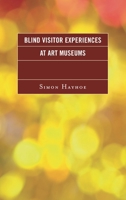 Blind Visitor Experiences at Art Museums 1442272058 Book Cover