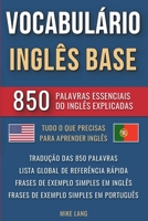 Vocabulário Inglês Base - 850 Palavras Essenciais do Inglês Explicadas (Portuguese Edition) B0CWWWTG4M Book Cover