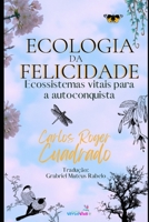 Ecologia Da Felicidade: Ecossistemas vitais para a autoconquista B08QBRJGJF Book Cover