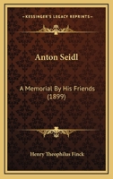 Anton Seidl; a Memorial by His Friends 1017315779 Book Cover