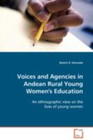 Voices and Agencies in Andean Rural Young Women's Education: An ethnographic view on the lives of young women 3639097173 Book Cover