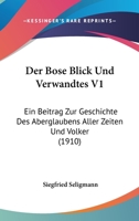 Der B�se Blick und Verwandtes: Ein Beitrag zur Geschichte des Aberglaubens aller Zeiten und V�lker. Erster Band 116097697X Book Cover