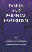 FAMILY AND PARENTAL FAVORITISM: PART 2 Healing Starts with Self-Responsibility: The Community Can Scaffold, Not Substitute B0FDQYNKHH Book Cover
