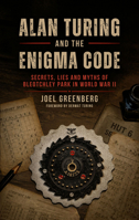 Alan Turing and the Enigma Code: Secrets, Lies and Myths of Bletchley Park in World War II B0H97T5T84 Book Cover