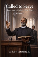 Called to Serve: Becoming a Minister of the Gospel Volume 2 B0GBW3LYKW Book Cover