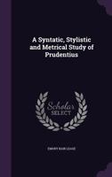 A Syntatic, Stylistic And Metrical Study Of Prudentius 1436753813 Book Cover