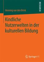 Kindliche Nutzerwelten in Der Kulturellen Bildung 3658207698 Book Cover