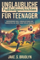 Unglaubliche Fußballgeschichten Für Teenager: Inspirierende Siege, Lebenslektionen und Fähigkeiten, die jeder junge Spieler braucht (German Edition) B0GDXP31D5 Book Cover