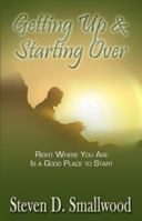 Getting Up and Starting Over: Right Where You Are Is a Good Place to Start 0984274308 Book Cover