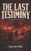 The Last Testimony: A Trench Crusade Fan Novel B0GVQH2RY3 Book Cover