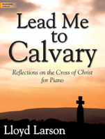 Lead Me to Calvary: Reflections on the Cross of Christ 1429130369 Book Cover