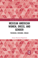Mexican American Women, Dress and Gender: Pachucas, Chicanas, Cholas 0367671565 Book Cover