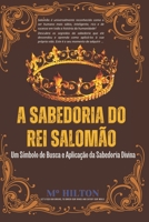 A Sabedoria Do Rei Salomão: Um Símbolo de Busca e Aplicação da Sabedoria Divina B0CL6XD4JT Book Cover