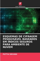 Esquemas de Cifragem Pesquisável Baseados Em Índices Seguros Para Ambiente de Nuvem 6205999196 Book Cover