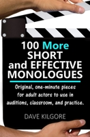 100 More Short and Effective Monologues: Original, one-minute pieces for adult actors to use in auditions, classroom, and practice. 1081370777 Book Cover