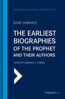 The Earliest Biographies of the Prophet and Their Authors (Studies in Late Antiquity and Early Islam, No. 11) (Studies in Late Antiquity and Early Islam) 3959941064 Book Cover