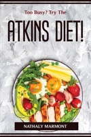 Too Busy? Try The Atkins Diet! 1804774308 Book Cover