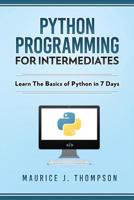Python: Programming For Intermediates: Learn The Basics Of Python In 7 Days! 1980814856 Book Cover