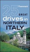 Frommer's 25 Great Drives in Northern Italy 0470560258 Book Cover