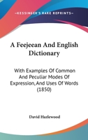 A Feejeean And English Dictionary: With Examples Of Common And Peculiar Modes Of Expression, And Uses Of Words 1436726859 Book Cover