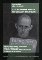 The Czechoslovak Jewish Refugees in the Gulag: Soviet Labour and POW Camps during World War II as Recollected by Jewish Refugees from Czechoslovakia 8024659263 Book Cover