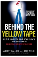 Behind the Yellow Tape: On the Road with Some of America's Hardest Working Crime Scene Investigators 0425221660 Book Cover