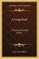 A Long Duel, a Serious Comedy in Four Acts 1530604796 Book Cover
