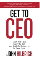 Get To CEO: Chart Your Path, Learn the Skills and Avoid the Mistakes to Get There Faster B0C9LNJBRX Book Cover