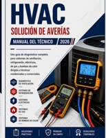 SISTEMA DE CLIMATIZACIÓN (HVAC) SOLUCIÓN DE PROBLEMAS MANUAL DE CAMPO: Guía De Diagnóstico Completa Para Sistemas De Flujo De Aire, Refrigerante, ... Y Comerciales. (Spanish Edition) B0H71JWYDC Book Cover