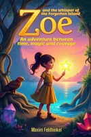 Zoe and the Whisper of the Forgotten Island: An adventure between time magic and courage B0FDWGK19M Book Cover