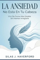 La Ansiedad No Está En Tu Cabeza: Vivir De Forma Más Estable Sin Intentar Arreglarte (Spanish Edition) B0GHM1GT4N Book Cover