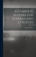 A Complete Algebra for Schools and Colleges 1015378013 Book Cover
