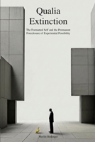 Qualia Extinction: The Formatted Self and the Permanent Foreclosure of Experiential Possibility 391262500X Book Cover
