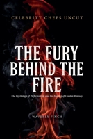 The Fury Behind the Fire - The Psychology of Perfectionism and the Making of Gordon Ramsay (Celebrity Chefs Uncut) B0H7T1CJKY Book Cover