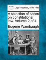 A selection of cases on constitutional law. Volume 2 of 4 1240089384 Book Cover