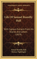 Life Of Samuel Romilly Hall: With Copious Extracts From His Diaries And Letters 1166035921 Book Cover