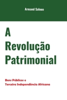 A Revolução Patrimonial: Bens públicos e terceira independência africana (Portuguese Edition) 9956185086 Book Cover