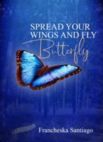 Spread Your Wings and Fly Butterfly 0578893371 Book Cover