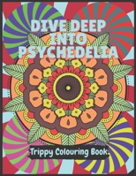 Psychedelia Trippy Colouring Book: A Psychedelic art therapy book for acid explorer. Psychedelic patterns, illusions and fractals to take you deep ... space to play with colours of your spirit B08C475VK7 Book Cover